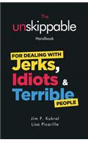 The Unskippable(R) Handbook For Dealing with JERKS, IDIOTS & TERRIBLE People