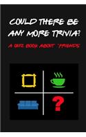 Could There BE Any More trivia