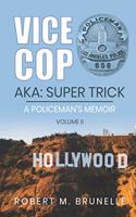 Vice Cop-Aka: Super Trick: A Policeman's Memoir - Volume II