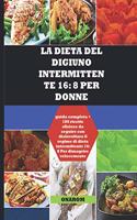 La Dieta del Digiuno Intermittente 16: 8 PER DONNE: guida completa + 180 ricette sfiziose da seguire con disinvoltura il regime di dieta intermittente 16: 8 Per dimagrire velocemente