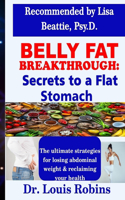 Belly Fat Breakthrough: Secrets to a Flat Stomach: The ultimate strategies for losing abdominal weight and reclaiming your health