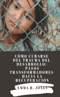 Cómo curarse del trauma del desarrollo