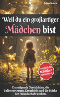 Weil du ein großartiger Mädchen bist