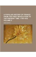 A Popular History of France from the First Revolution to the Present Time Volume 2; 1795-1832