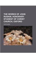 The Works of John Ruskin, Honorary Student of Christ Church, Oxford