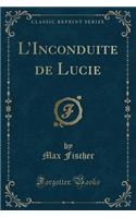 L'Inconduite de Lucie (Classic Reprint)