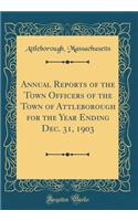 Annual Reports of the Town Officers of the Town of Attleborough for the Year Ending Dec. 31, 1903 (Classic Reprint)