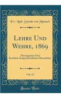 Lehre Und Wehre, 1869, Vol. 15: Theologisches Und Kirchlich-Zeitgeschichtliches Monatsblatt (Classic Reprint)