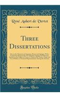 Three Dissertations: One on the Characters of Augustus, Horace and Agrippa, With a Comparison Between His Two Ministers Agrippa and Mæcenas; Another on the Gallery of Ve