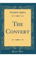 The Convert (Classic Reprint)
