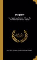 Euripides: Bd. Hippolytos. Hekabe. Helena. Die Phönikerinnen. Medeia. Orestes