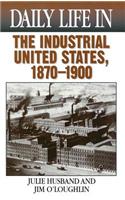 Daily Life in the Industrial United States, 1870-1900