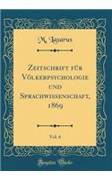 Zeitschrift für Völkerpsychologie und Sprachwissenschaft, 1869, Vol. 6 (Classic Reprint)