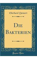 Die Bakterien (Classic Reprint)