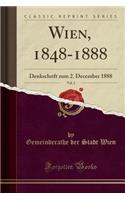 Wien, 1848-1888, Vol. 2: Denkschrift Zum 2. December 1888 (Classic Reprint)