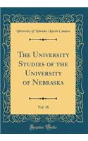 The University Studies of the University of Nebraska, Vol. 18 (Classic Reprint)