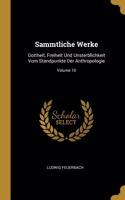 Sammtliche Werke: Gottheit, Freiheit Und Unsterblichkeit Vom Standpunkte Der Anthropologie; Volume 10