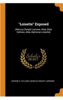 Loisette Exposed: (marcus Dwight Larrowe, Alias Silas Holmes, Alias Alphonse Loisette)