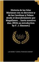 Historia de las Islas Marianas con su derrotero y de las Carolinas y Palaos desde el descubrimiento por Magallanes ... hasta nuestros dias. [With an introduction by F. J. Simonet.]