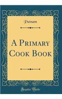 A Primary Cook Book (Classic Reprint)