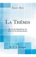 La ThÃ©mis: Revue de LÃ©gislation, de Droit Et de Jurisprudence (Classic Reprint)