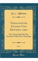 Theologische Studien Und Kritiken, 1902, Vol. 1: Eine Zeitschrift FÃ¼r Das Gesamte Gebiet Der Theologie (Classic Reprint)