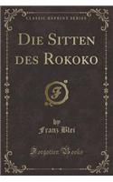Die Sitten Des Rokoko (Classic Reprint)