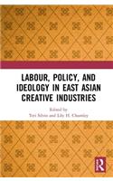 Labour, Policy, and Ideology in East Asian Creative Industries