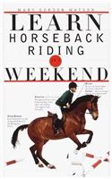 Learn Horseback Riding in a Weekend: (Learn in a Weekend)