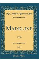 Madeline, Vol. 1: A Tale (Classic Reprint)