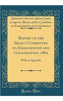 Report of the Select Committee on Emancipation and Colonization, 1862