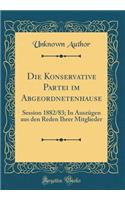 Die Konservative Partei Im Abgeordnetenhause: Session 1882/83; In Auszï¿½gen Aus Den Reden Ihrer Mitglieder (Classic Reprint): Session 1882/83; In Auszï¿½gen Aus Den Reden Ihrer Mitglieder (Classic Reprint)