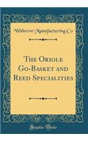 The Oriole Go-Basket and Reed Specialities (Classic Reprint)