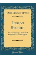 Lesson Studies: To Accompany Canby and Opdycke's Good English (Classic Reprint)