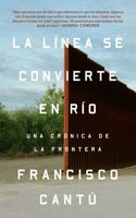 Línea Se Convierte En Río. Una Crónica de la Frontera / The Line Becomes a River: The Line Becomes a River: Dispatches from the Border