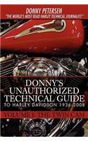 Donny's Unauthorized Technical Guide to Harley Davidson 1936-2008: Volume I: The Twin Cam
