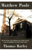 Matthew Poole: His Life, His Times, His Contributions Along with His Argument Against the Infallibility of the Roman Catholic Church(English)