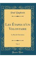 Les Étapes d'un Volontaire, Vol. 2: Le Roi de Chevrières (Classic Reprint)