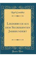 Liederbuch Aus Dem Sechzehnten Jahrhundert (Classic Reprint)