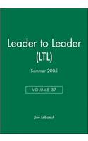 Leader to Leader (Ltl), Volume 37, Summer 2005