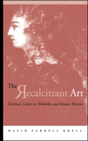 Recalcitrant Art: Diotima's Letters to Hölderlin and Related Missives Edited and Translated by Douglas F. Kenney and Sabine Menner-Bettscheid