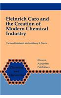 Heinrich Caro and the Creation of Modern Chemical Industry