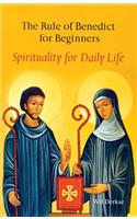 The Rule Of Benedict For Beginners: Spirituality for Daily Life(English)