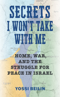 Secrets I Won't Take with Me: Home, War, and the Struggle for Peace in Israel(Jews and Judaism: History and Culture)