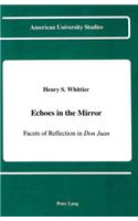 Echoes in the Mirror: Facets of Reflection in Don Juan(124 American University Studies Series 4: English Language and Literature)