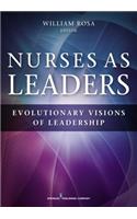 Nurses as Leaders: Evolutionary Visions of Leadership