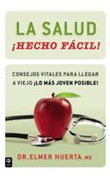 La Salud Hecho Facil!: Consejos Vitales Para Llegar A Viejo Lo Mas Joven Posible! = Your Health Made Easy!: Consejos Vitales Para Llegar a Viejo Lo Mas Joven Posible!/ Vital Tips to Grow Old As Young As Possible!