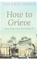 How to Grieve