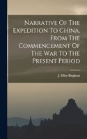 Narrative Of The Expedition To China, From The Commencement Of The War To The Present Period