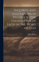 Inquiries and Suggestions in Regard to the Foundation of Faith in the Word of God